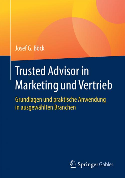Cover of the book Trusted Advisor in Marketing und Vertrieb by Josef G. Böck, Springer Fachmedien Wiesbaden