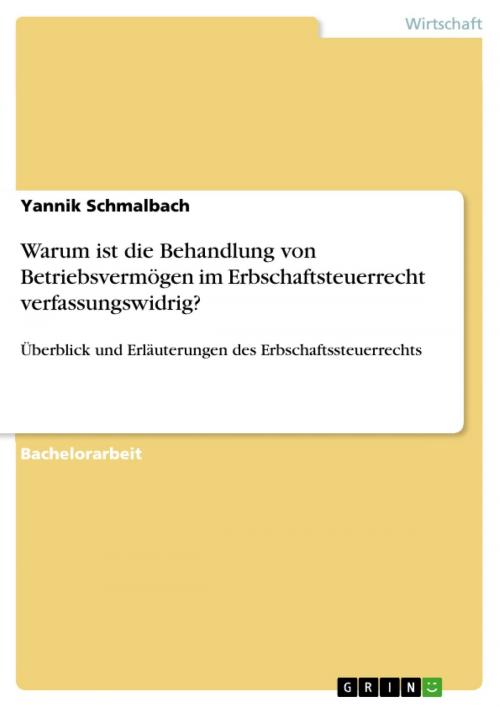 Cover of the book Warum ist die Behandlung von Betriebsvermögen im Erbschaftsteuerrecht verfassungswidrig? by Yannik Schmalbach, GRIN Verlag