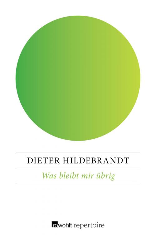 Cover of the book Was bleibt mir übrig by Dieter Hildebrandt, Rowohlt Repertoire