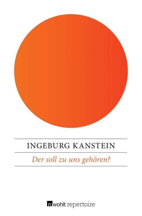 Cover of the book Der soll zu uns gehören? by Ingeburg Kanstein, Rowohlt Repertoire