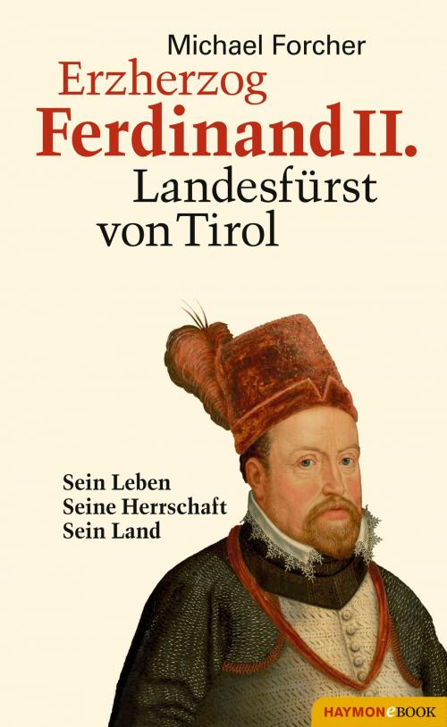 Cover of the book Erzherzog Ferdinand II. Landesfürst von Tirol by Michael Forcher, Haymon Verlag