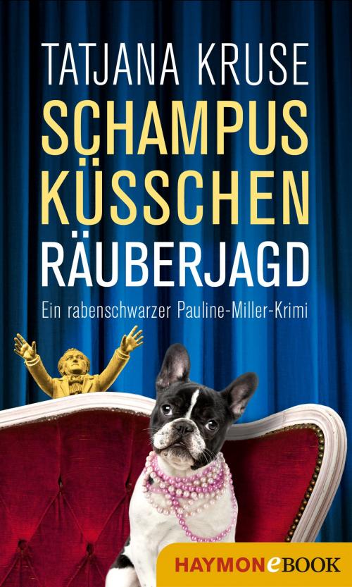 Cover of the book Schampus, Küsschen, Räuberjagd by Tatjana Kruse, Haymon Verlag