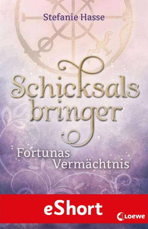 Cover of the book Schicksalsbringer - Fortunas Vermächtnis by Stefanie Hasse, Loewe Verlag
