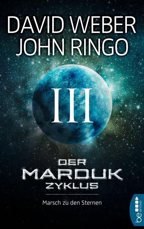 Cover of the book Der Marduk-Zyklus: Marsch zu den Sternen by David Weber, John Ringo, beBEYOND by Bastei Entertainment