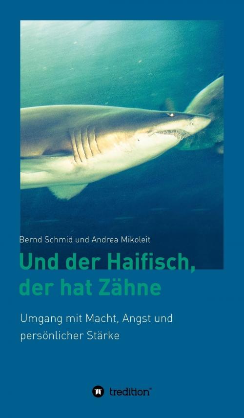 Cover of the book Und der Haifisch, der hat Zähne by Bernd Schmid, Andrea Mikoleit, tredition