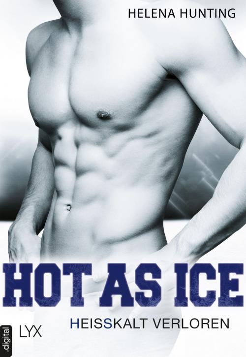 Cover of the book Hot as Ice - Heißkalt verloren by Helena Hunting, LYX.digital
