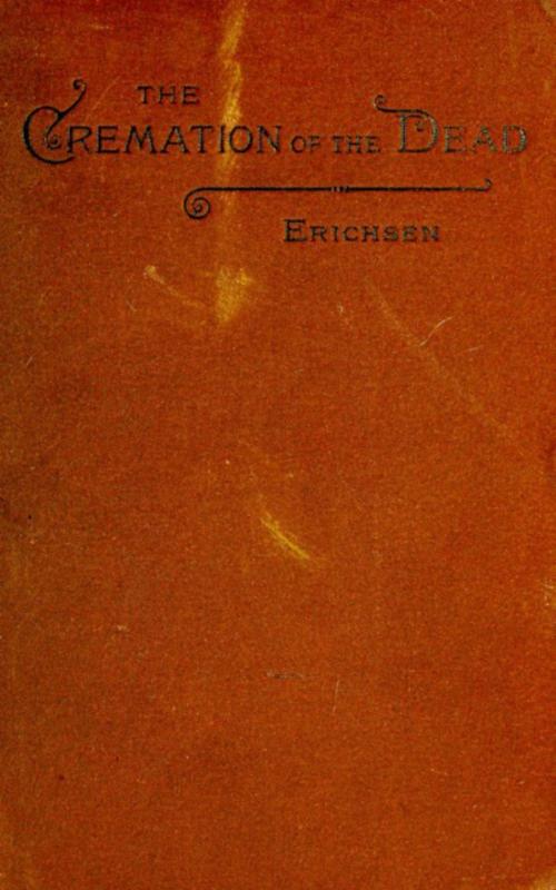 Cover of the book The cremation of the dead - considered from an ae-legal, and economical standpoint by Hugo Erichsen, anboco