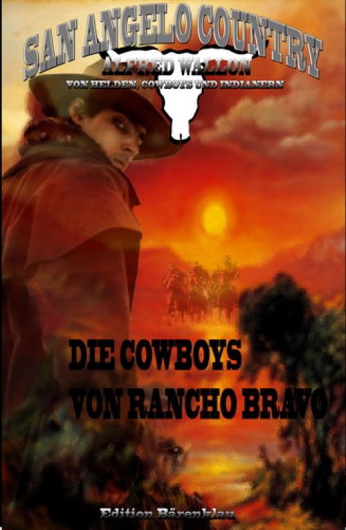 Cover of the book Die Cowboys von Rancho Bravo (San Angelo Country) by Alfred Wallon, BookRix