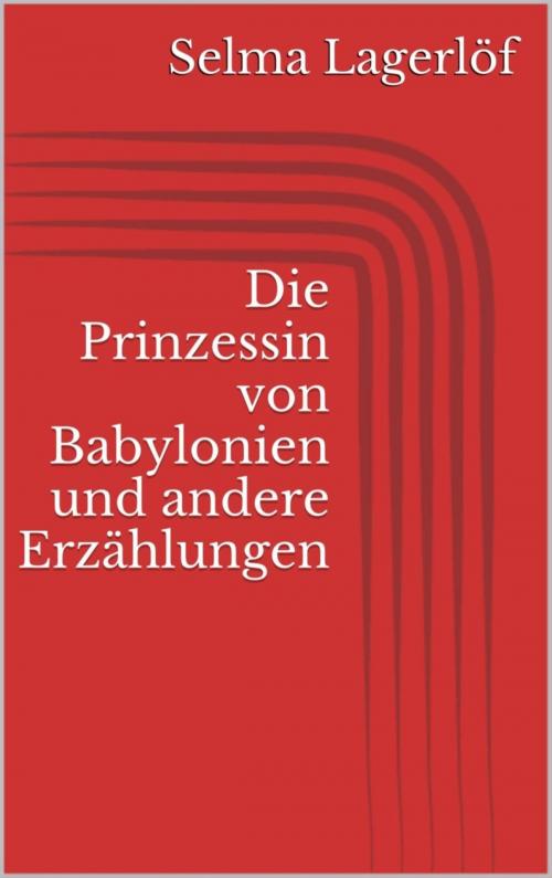 Cover of the book Die Prinzessin von Babylonien und andere Erzählungen by Selma Lagerlöf, BookRix