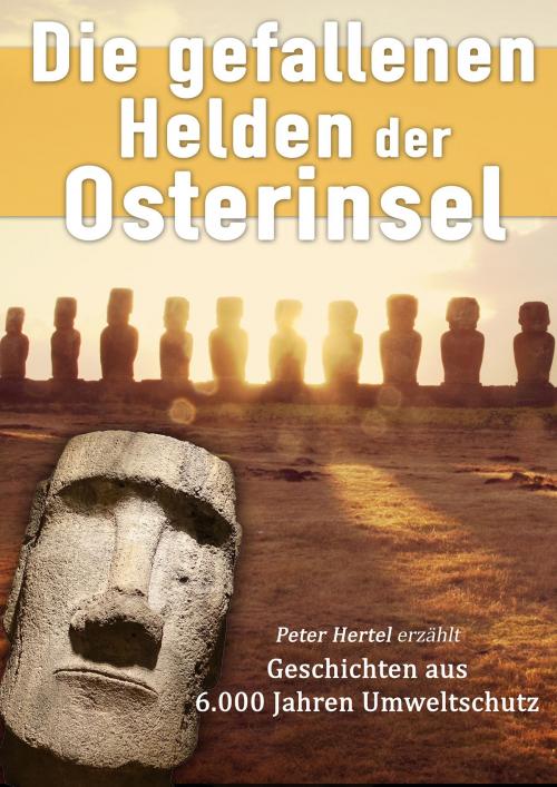 Cover of the book Die gefallenen Helden der Osterinsel by Peter Hertel, Books on Demand