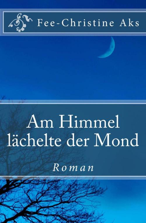 Cover of the book Am Himmel lächelte der Mond by Fee-Christine Aks, neobooks