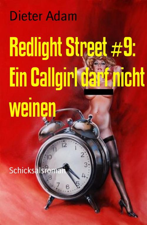 Cover of the book Redlight Street #9: Ein Callgirl darf nicht weinen by Dieter Adam, BookRix