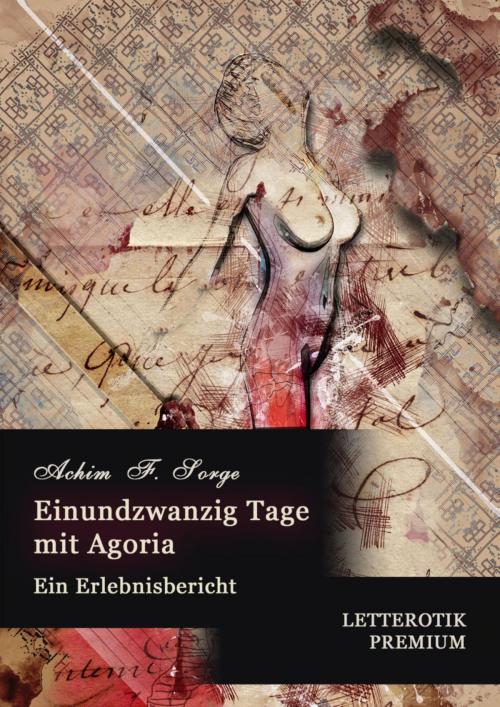 Cover of the book Einundzwanzig Tage mit Agoria by Achim F. Sorge, Letterotik, BookRix