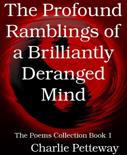 Cover of the book The Profound Ramblings of a Brilliantly Deranged Mind by Charlie Petteway, BookRix