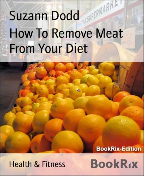 Cover of the book How To Remove Meat From Your Diet by Suzann Dodd, BookRix