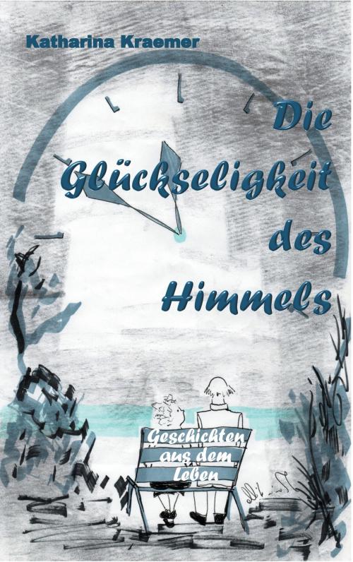 Cover of the book Die Glückseligkeit des Himmels by Katharina Kraemer, Books on Demand