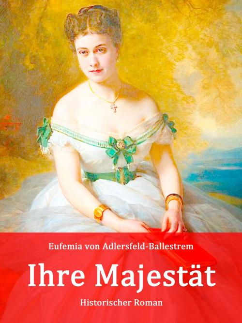 Cover of the book Ihre Majestät by Eufemia von Adlersfeld-Ballestrem, Books on Demand