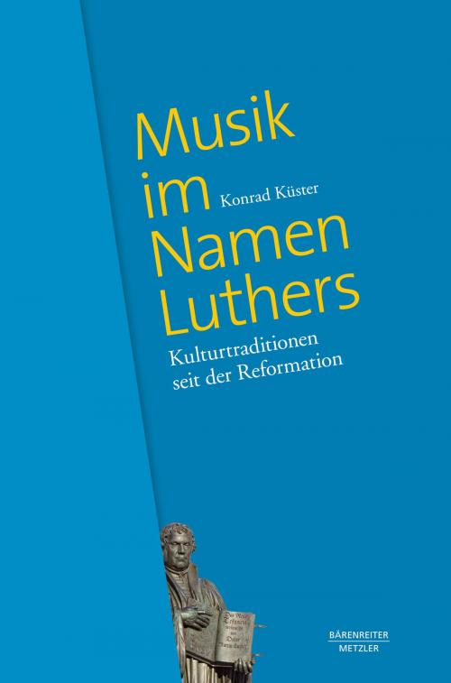 Cover of the book Musik im Namen Luthers by Konrad Küster, Bärenreiter