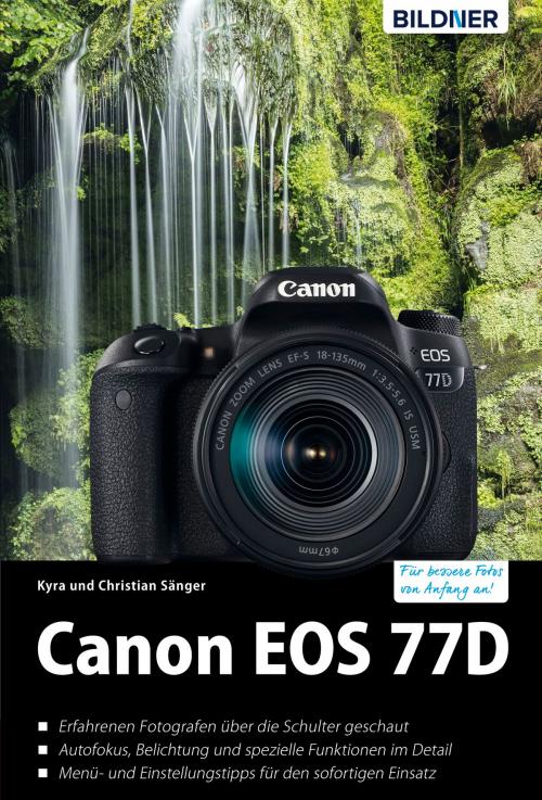 Cover of the book Canon EOS 77D by Dr. Kyra Sänger, Dr. Christian Sänger, Bildner Verlag