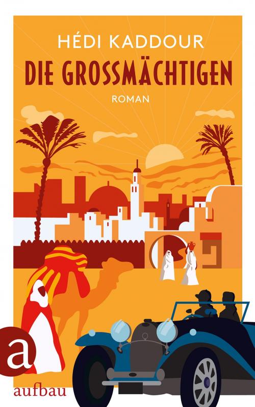 Cover of the book Die Großmächtigen by Hédi Kaddour, Aufbau Digital