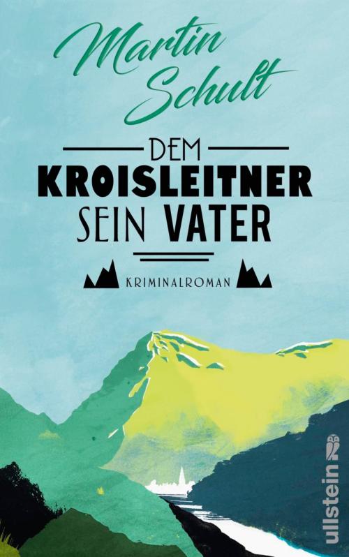 Cover of the book Dem Kroisleitner sein Vater by Martin Schult, Ullstein Ebooks