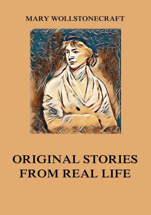 Cover of the book Original Stories from Real Life by Mary Wollstonecraft, Jazzybee Verlag