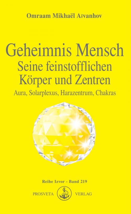 Cover of the book Geheimnis Mensch. Seine feinstofflichen Körper und Zentren by Omraam Mikhaël Aïvanhov, Prosveta Deutschland