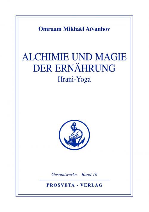 Cover of the book Alchimie und Magie der Ernährung - Hrani Yoga by Omraam Mikhaël Aïvanhov, Prosveta Deutschland