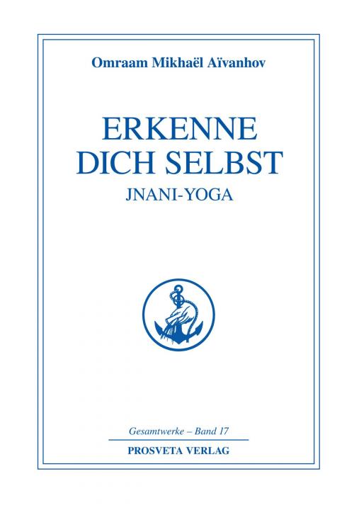 Cover of the book Erkenne dich selbst - Jnani Yoga - Teil 1 by Omraam Mikhaël Aïvanhov, Prosveta Deutschland