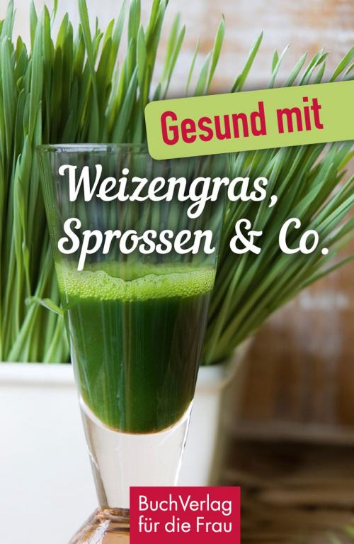 Cover of the book Gesund mit Weizengras, Sprossen & Co. by Carola Ruff, BuchVerlag für die Frau