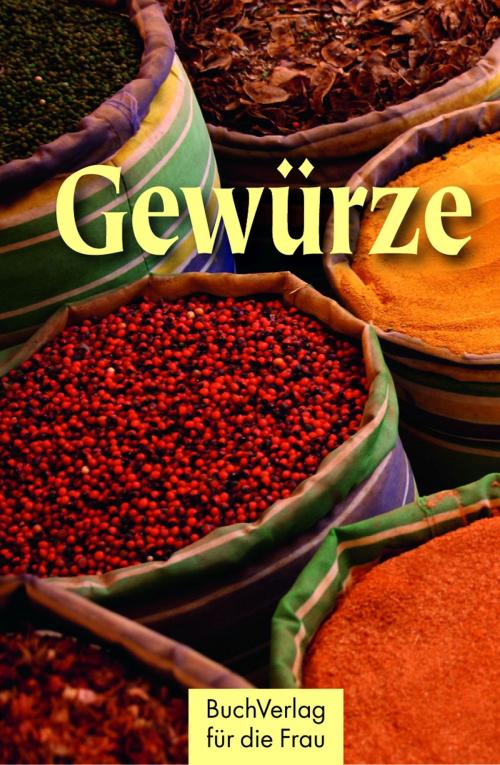 Cover of the book Gewürze by Axel Meier, BuchVerlag für die Frau