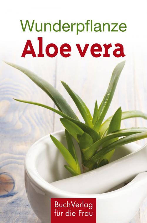 Cover of the book Wunderpflanze Aloe vera by Katharina Kleinschmidt, BuchVerlag für die Frau