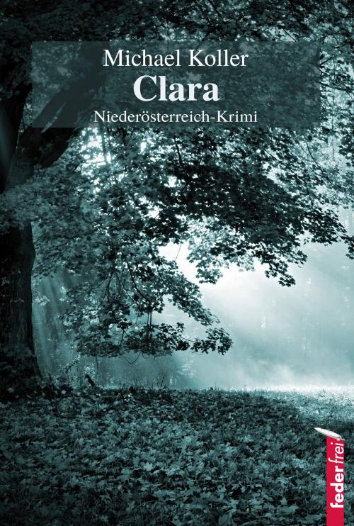 Cover of the book Clara: Niederösterreich-Krimi by Michael Koller, Federfrei Verlag