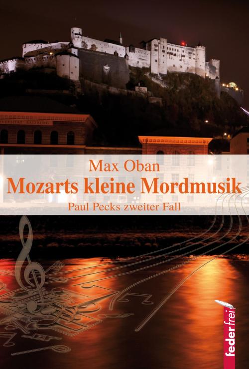 Cover of the book Mozarts kleine Mordmusik: Salzburg-Krimi. Paul Pecks zweiter Fall by Max Oban, Federfrei Verlag