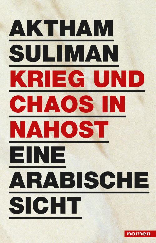 Cover of the book Krieg und Chaos in Nahost by Aktham Suliman, Nomen Verlag