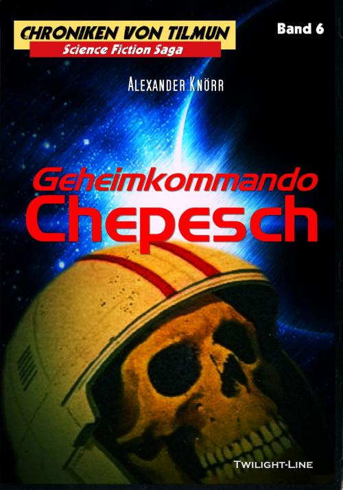 Cover of the book Geheimkommando Chepesch by Alexander Knörr, Twilight-Line Verlag