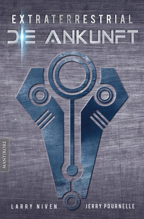 Cover of the book Extraterrestrial - Die Ankunft: Ein Science Fiction Klassiker von Larry Niven & Jerry Pournelle by Larry Niven, Jerry Pournelle, Mantikore-Verlag