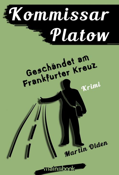 Cover of the book Kommissar Platow, Band 9: Geschändet am Frankfurter Kreuz by Martin Olden, mainebook Verlag