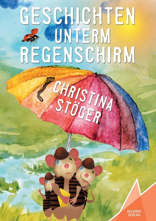 Cover of the book Geschichten unterm Regenschirm by Christina Stöger, Kelebek