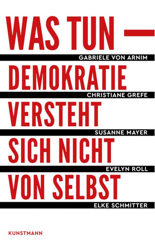 Cover of the book Was tun by Gabriele von Arnim, Christiane Grefe, Susanne Mayer, Evelyn Roll, Elke Schmitter, Verlag Antje Kunstmann