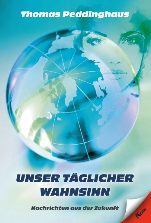 Cover of the book Unser täglicher Wahnsinn by Thomas Peddinghaus, Verlag Kern