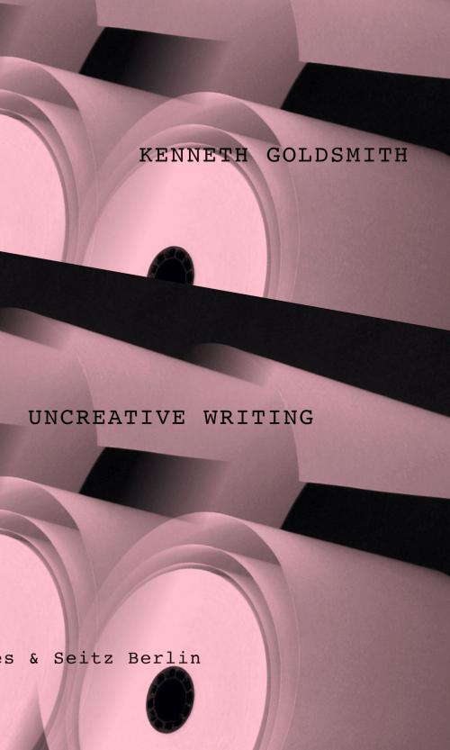 Cover of the book Uncreative Writing by Kenneth Goldsmith, Matthes & Seitz Berlin Verlag