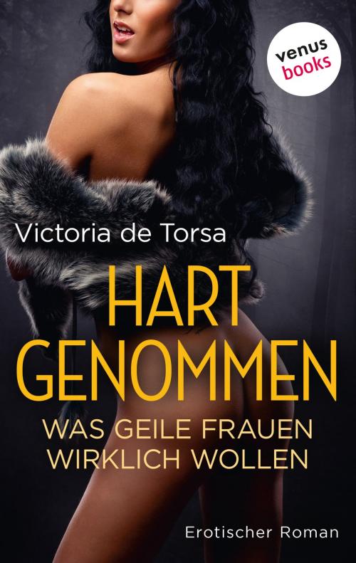 Cover of the book Hart genommen: Was geile Frauen wirklich wollen by Victoria de Torsa, venusbooks