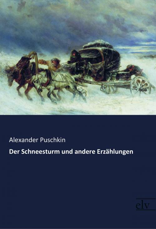 Cover of the book Der Schneesturm und andere Erzählungen by Alexander Puschkin, Europäischer Literaturverlag