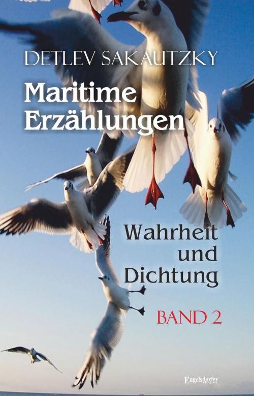 Cover of the book Maritime Erzählungen - Wahrheit und Dichtung (Band 2) by Detlev Sakautzky, Engelsdorfer Verlag