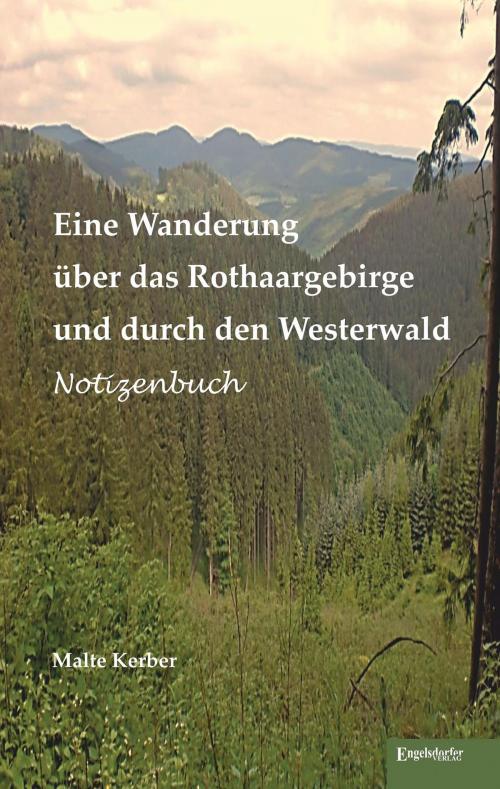 Cover of the book Eine Wanderung über das Rothaargebirge und durch den Westerwald by Malte Kerber, Engelsdorfer Verlag