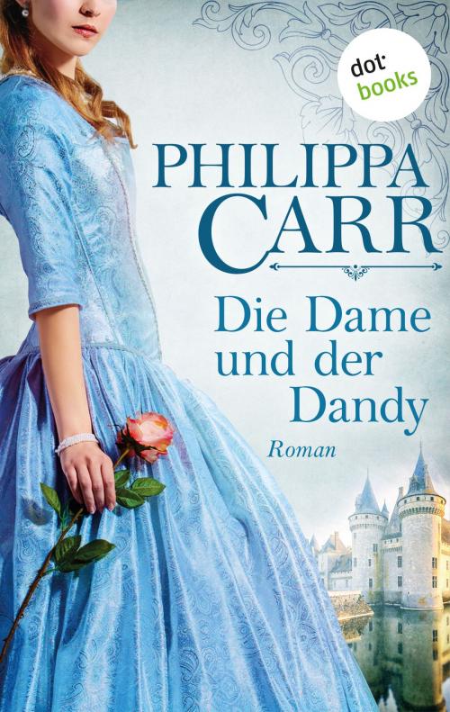 Cover of the book Die Dame und der Dandy: Die Töchter Englands - Band 8 by Philippa Carr, dotbooks GmbH