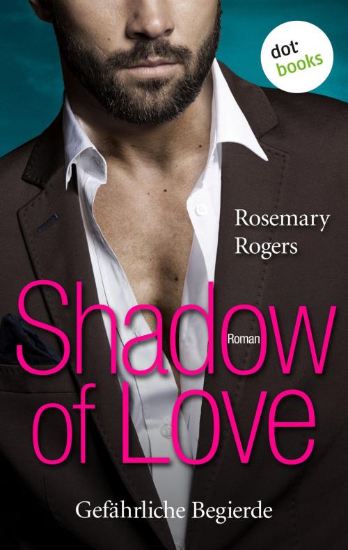 Cover of the book Shadow of Love - Gefährliche Begierde by Rosemary Rogers, dotbooks GmbH