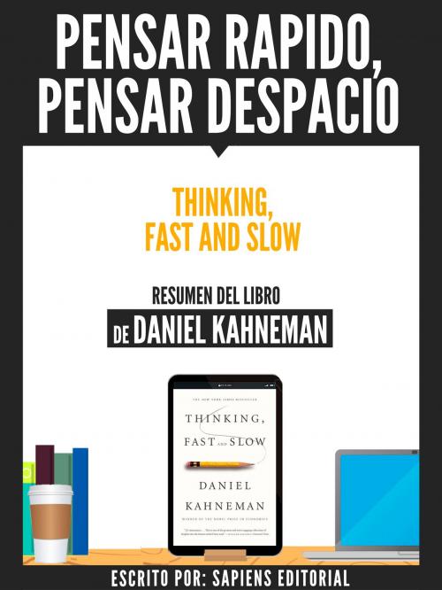 Cover of the book Pensar Rapido, Pensar Despacio (Thinking, Fast And Slow) - Resumen Del Libro De Daniel Kahneman by , Sapiens Editorial