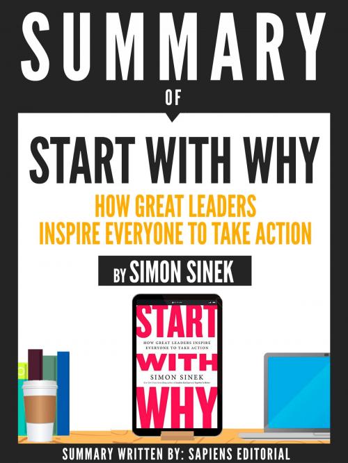 Cover of the book Summary Of "Start With Why: How Great Leaders Inspire Everyone To Take Action - By Simon Sinek" by , Sapiens Editorial